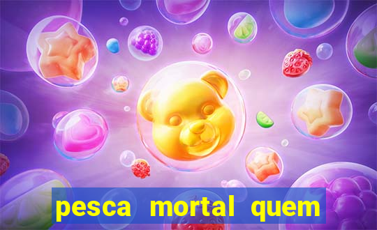 pesca mortal quem morreu pesca mortal todd morreu